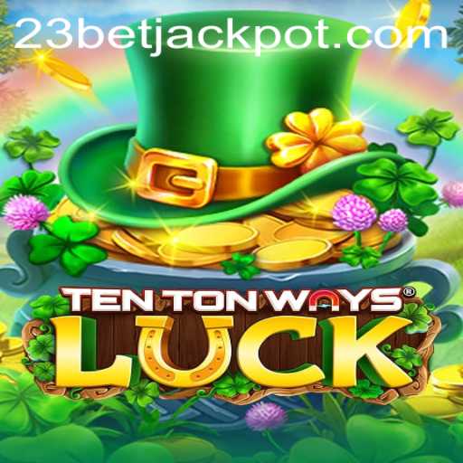 Discovering the Excitement of TenTonWaysLuck and the World of 23BET